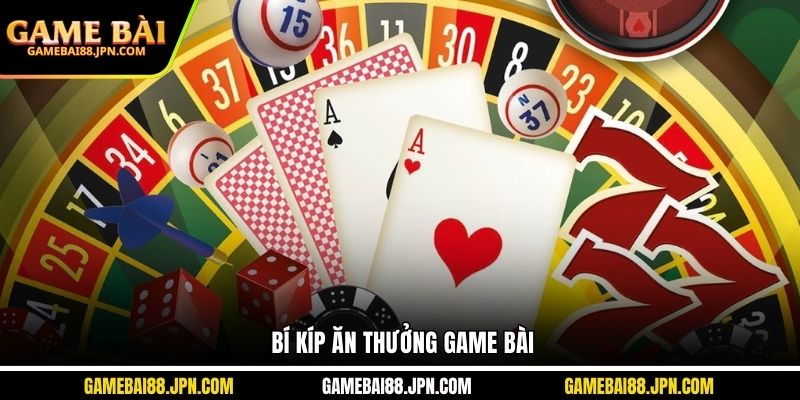Bí kíp ăn thưởng game bài