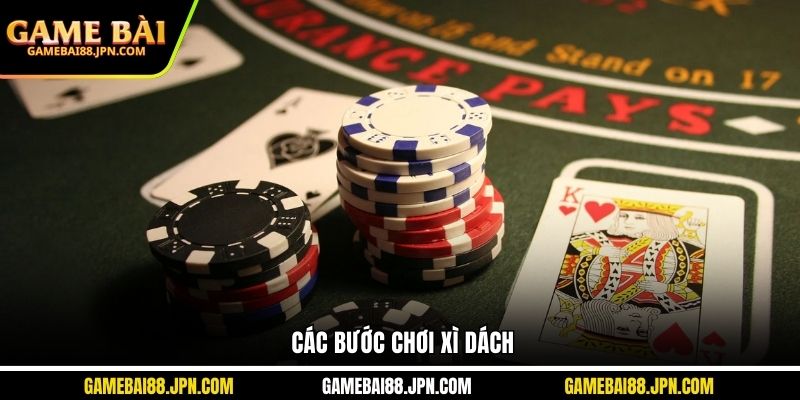 Các bước chơi Xì Dách&nbsp;