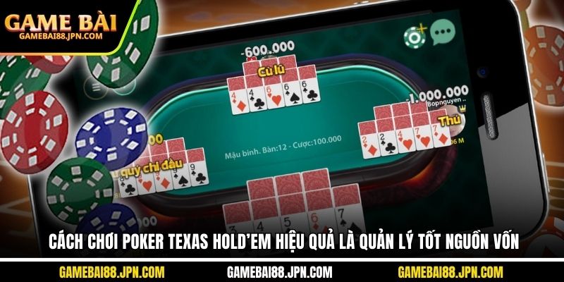 Cách chơi poker texas hold’em hiệu quả là quản lý tốt nguồn vốn