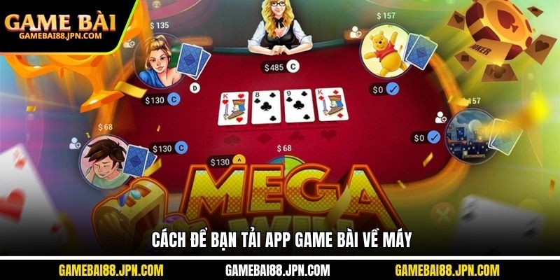 Cách để bạn tải app Game Bài về máy