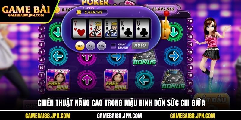 Chiến thuật nâng cao trong Mậu Binh dồn sức chi giữa