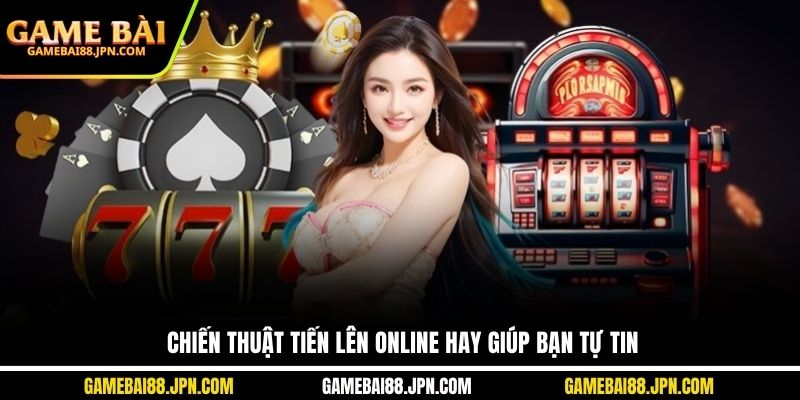 Chiến thuật tiến lên online hay giúp bạn tự tin