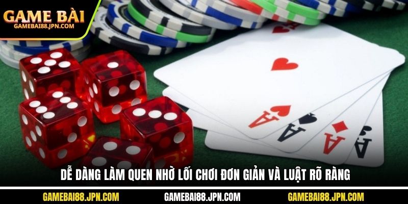 Dễ dàng làm quen nhờ lối chơi đơn giản và luật rõ ràng