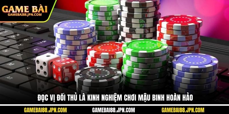 Đọc vị đối thủ là kinh nghiệm chơi Mậu Binh hoàn hảo