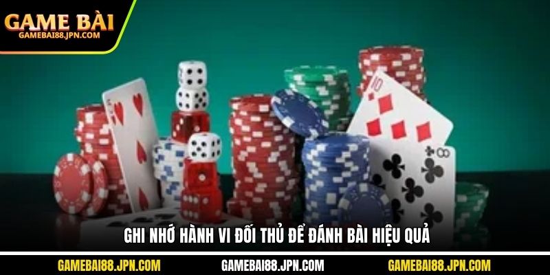 Ghi nhớ hành vi đối thủ để đánh bài hiệu quả