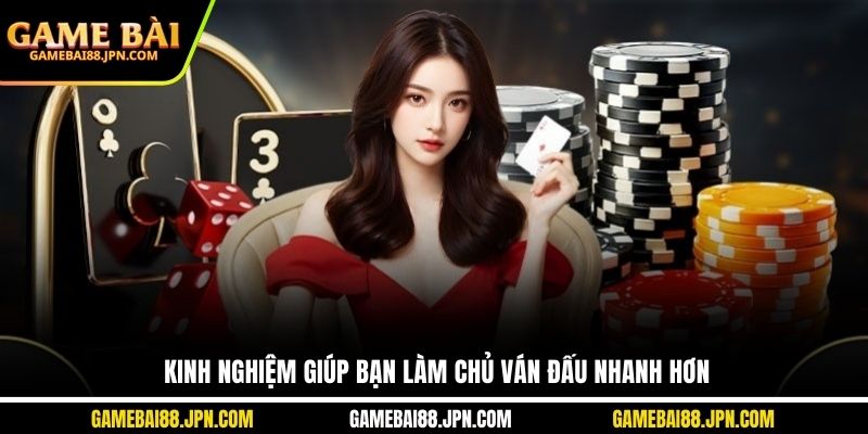 Kinh nghiệm giúp bạn làm chủ ván đấu nhanh hơn