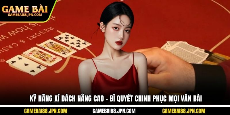 kỹ năng xì dách nâng cao