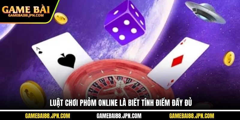 Luật chơi phỏm online là biết tính điểm đầy đủ