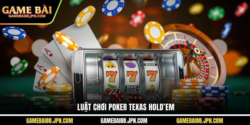 Luật chơi poker Texas Hold’em