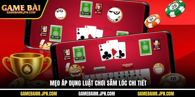 Mẹo áp dụng luật chơi sâm lốc chi tiết