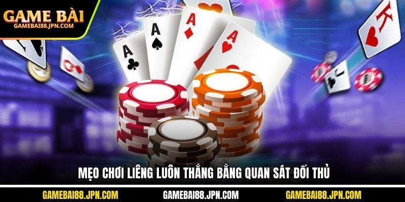 Mẹo chơi liêng luôn thắng bằng quan sát đối thủ
