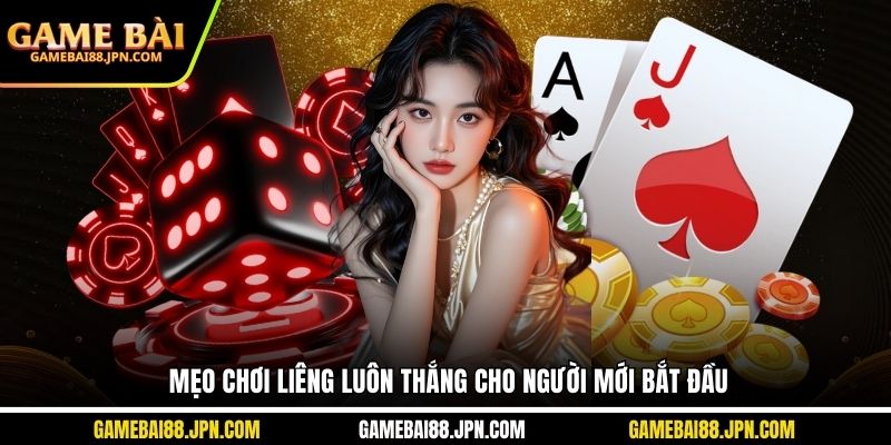 Mẹo Chơi Liêng Luôn Thắng Cho Người Mới Bắt Đầu