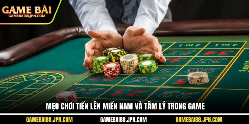 Mẹo chơi tiến lên Miền Nam và tâm lý trong game