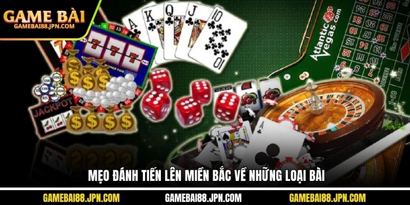 Mẹo đánh Tiến lên miền Bắc về những loại bài