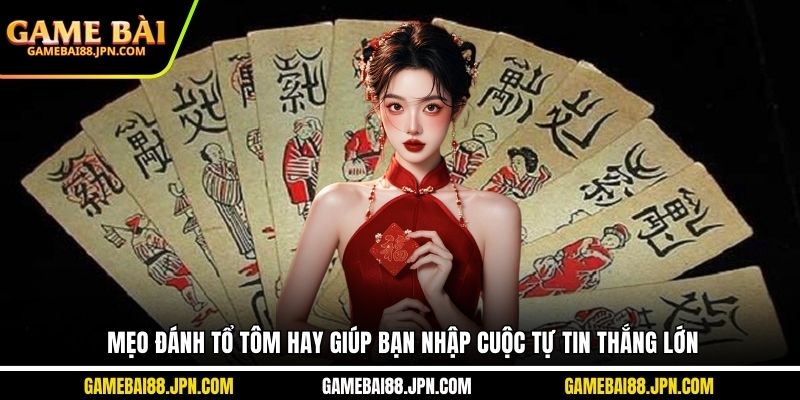 Mẹo Đánh Tổ Tôm Hay Giúp Bạn Nhập Cuộc Tự Tin Thắng Lớn