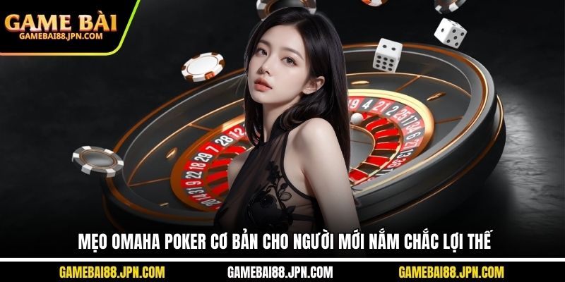 Mẹo Omaha Poker cơ bản