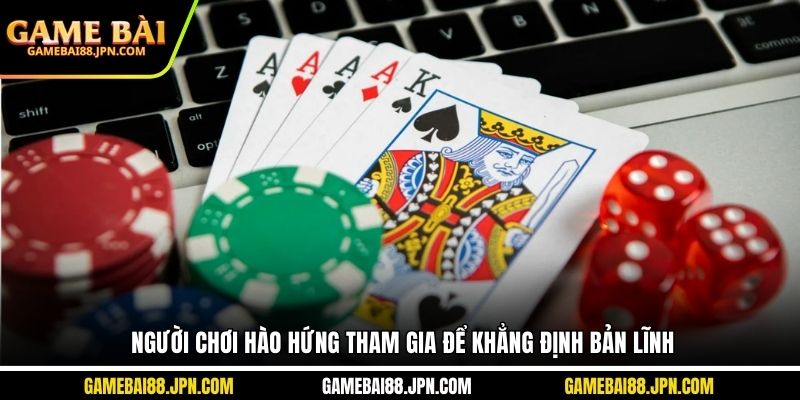 Người chơi hào hứng tham gia để khẳng định bản lĩnh