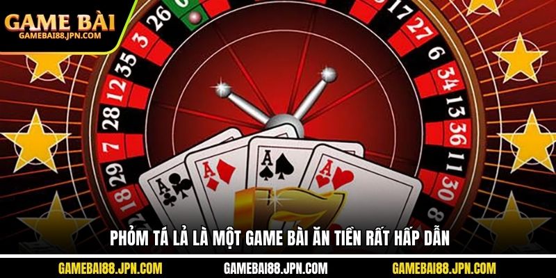 Phỏm Tá Lả là một game bài ăn tiền rất hấp dẫn