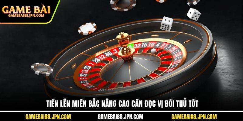 Tiến lên miền Bắc nâng cao cần đọc vị đối thủ tốt