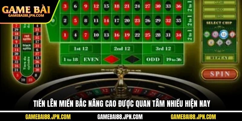 Tiến lên miền Bắc nâng cao được quan tâm nhiều hiện nay