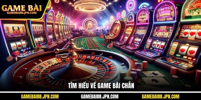 Tìm hiểu về game bài Chắn