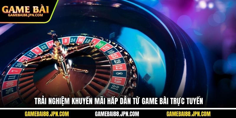Trải nghiệm khuyến mãi hấp dẫn từ game bài trực tuyến