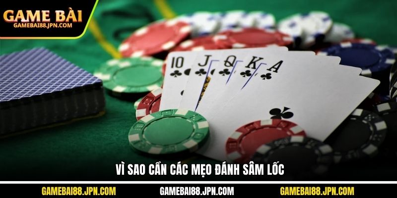 Vì sao cần các mẹo đánh sâm lốc